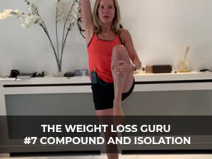 The Weight Loss Guru #7 Compound and Isolation